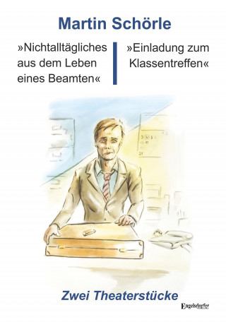 Martin Schörle: »Nichtalltägliches aus dem Leben eines Beamten« und »Einladung zum Klassentreffen«
