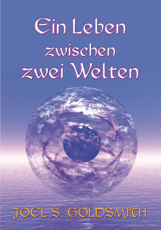 Joel S. Goldsmith: Ein Leben zwischen zwei Welten