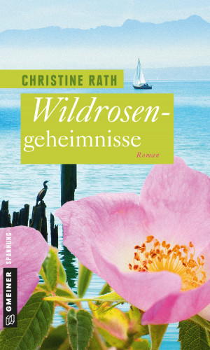 Christine Rath: Wildrosengeheimnisse