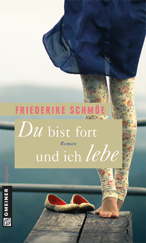 Friederike Schmöe: Du bist fort und ich lebe