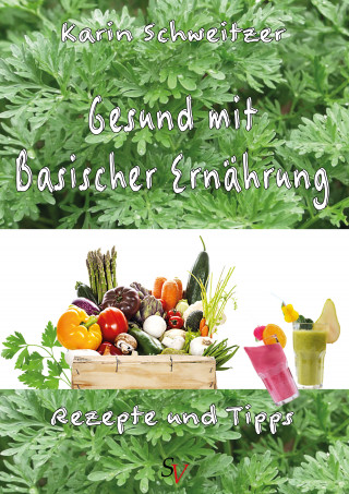 Karin Schweitzer: Gesund mit basischer Ernährung