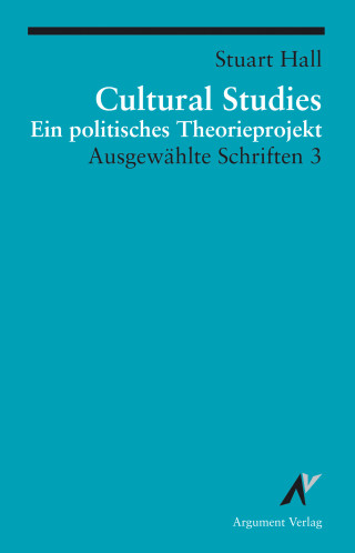 Stuart Hall: Cultural Studies - Ein politisches Theorieprojekt