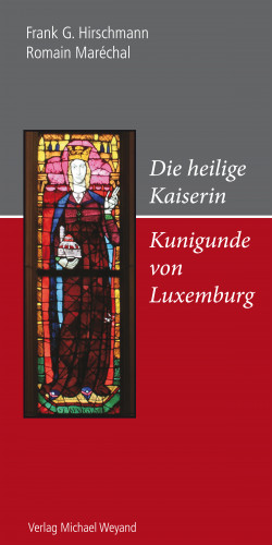 Frank G. Hirschmann, Romain Maréchal: Die heilige Kaiserin Kunigunde von Luxemburg