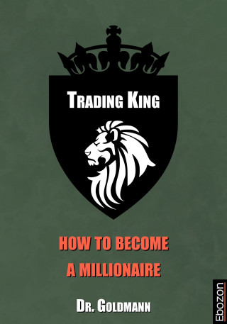Dr. Goldmann: Trading King - how to become a millionaire
