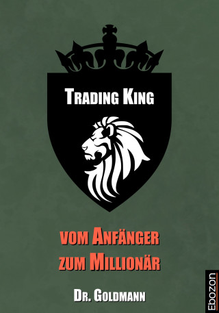 Dr. Goldmann: Trading King - vom Anfänger zum Millionär