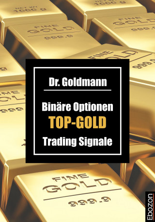 Dr. Goldmann: Binäre Optionen TOP-GOLD Trading Signale