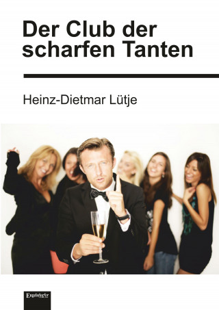 Heinz-Dietmar Lütje: Der Club der scharfen Tanten