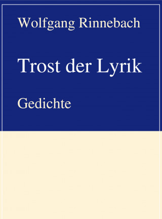 Wolfgang Rinnebach: Trost der Lyrik