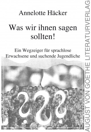 Annelotte Häcker: Was wir ihnen sagen sollten!