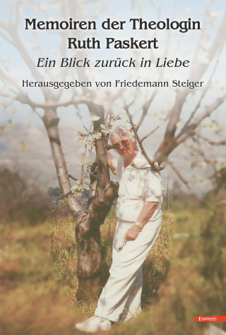 Friedemann Steiger: Memoiren der Theologin Ruth Paskert