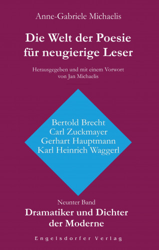 Anne-Gabriele Michaelis: Die Welt der Poesie für neugierige Leser (9): Dramatiker und Dichter der Moderne (Bertold Brecht, Carl Zuckmayer, Gerhart Hauptmann, Karl Heinrich Waggerl)