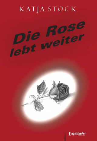 Katja Stock: Die Rose lebt weiter
