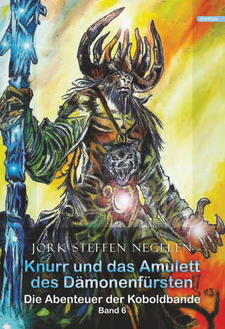 Jork Steffen Negelen: Knurr und das Amulett des Dämonenfürsten: Die Abenteuer der Koboldbande Band 6)