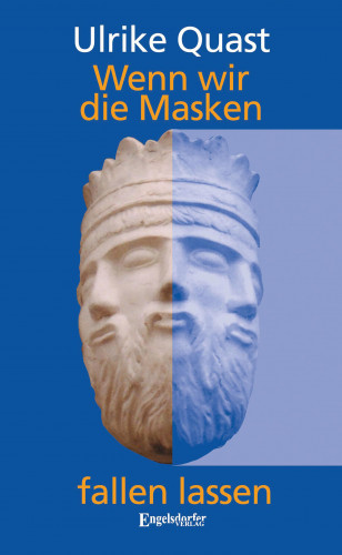 Ulrike Quast: Wenn wir die Masken fallen lassen
