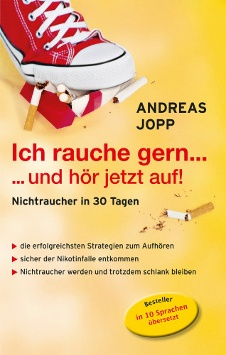 Andreas Jopp: Ich rauche gern….und hör jetzt auf! Die erfolgreichsten Strategien Nichtraucher zu werden. Die neueste Forschung - Wissen das wirklich funktioniert. Aufhören und trotzdem schlank bleiben.