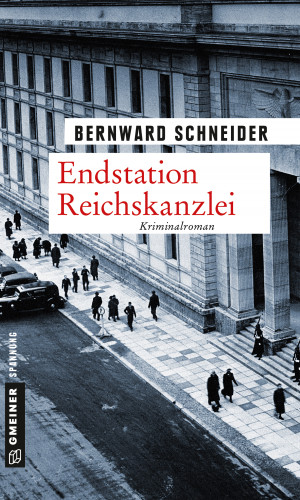Bernward Schneider: Endstation Reichskanzlei