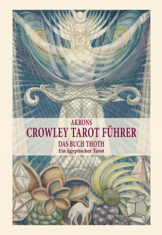 Akron Frey: Akrons Crowley Tarot Führer