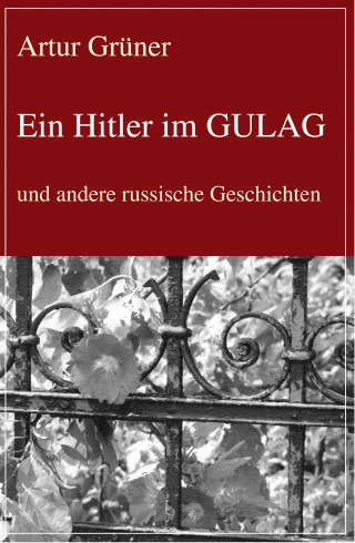 Artur Grüner: Ein Hitler im GULAG