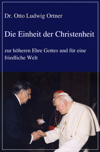 Otto Ludwig Ortner: Die Einheit der Christenheit