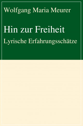 Wolfgang Maria Meurer: Hin zur Freiheit