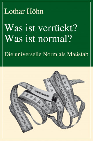 Lothar Höhn: Was ist verrückt? Was ist normal?