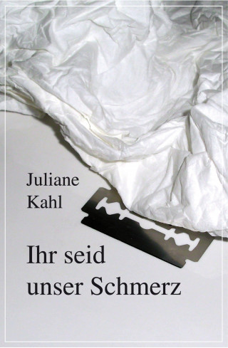 Juliane Kahl: Ihr seid unser Schmerz