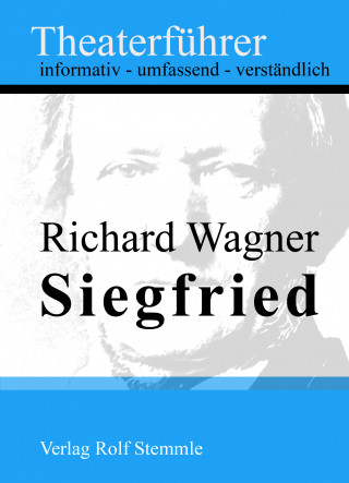 Rolf Stemmle: Siegfried - Theaterführer im Taschenformat zu Richard Wagner