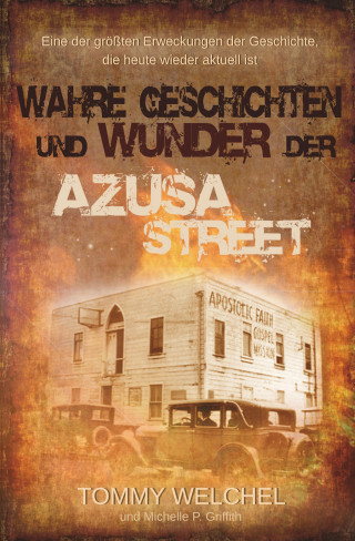 Tommy Welchel, Michelle P. Griffith: Wahre Geschichten und Wunder der Azusa Street