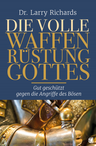Larry Richards: Die volle Waffenrüstung Gottes