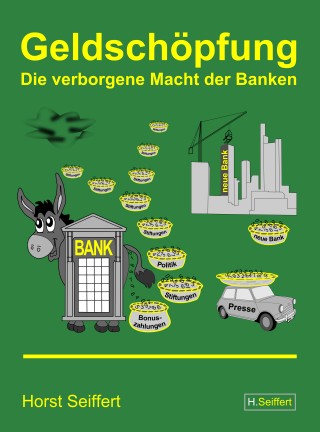 Horst Seiffert: Geldschöpfung: Die verborgene Macht der Banken