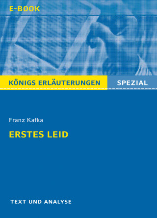 Franz Kafka: Erstes Leid von Franz Kafka. Königs Erläuterungen Spezial.