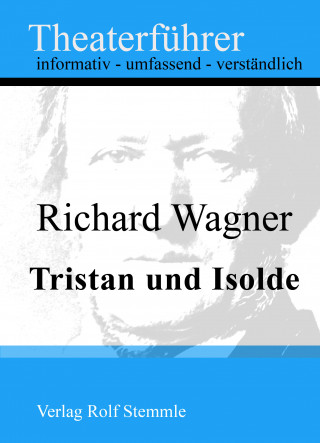 Rolf Stemmle: Tristan und Isolde - Theaterführer im Taschenformat zu Richard Wagner