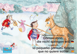 Wolfgang Wilhelm: Die Geschichte von der kleinen Gämse Jana, die nicht springen will. Deutsch-Spanisch. / La historia de la pequeña gamuza Gracia que no quiere saltar. Alemán-Español.