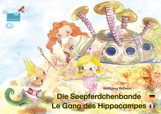 Wolfgang Wilhelm: Die Seepferdchenbande. Deutsch-Französisch. / Le gang des hippocampes. allemand-francais.
