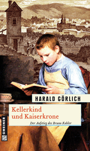 Harald Görlich: Kellerkind und Kaiserkrone