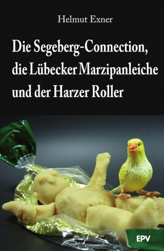 Helmut Exner: Die Segeberg-Connection, die Lübecker Marzipanleiche und der Harzer Roller