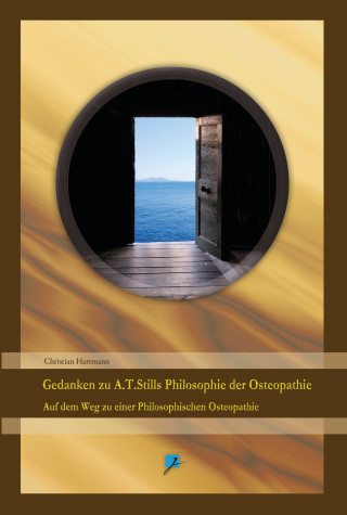 Christian Hartmann: Gedanken zu A.T.Stills Philosophie der Osteopathie