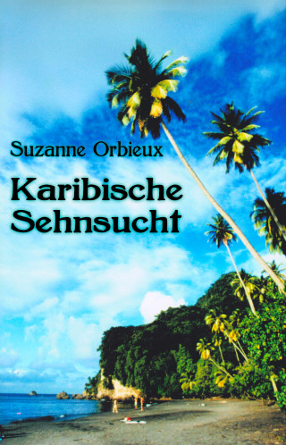 Suzanne Orbieux: Karibische Sehnsucht