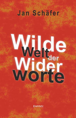 Jan Schäfer: Wilde Welt der Widerworte
