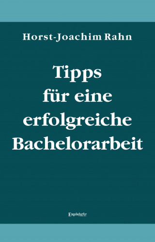 Horst-Joachim Rahn: Tipps für eine erfolgreiche Bachelorarbeit