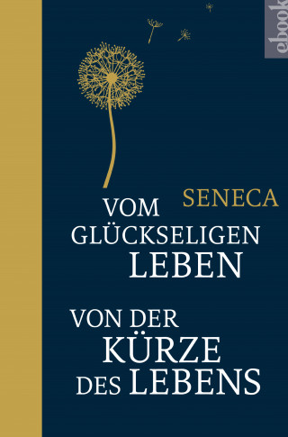 Seneca: Vom glückseligen Leben / Von der Kürze des Lebens