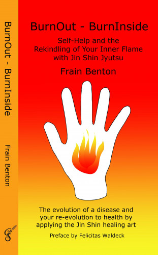 Frain Benton: BurnOut - BurnInside. Rekindle Your Inner Flame With the Jin Shin Healing Art