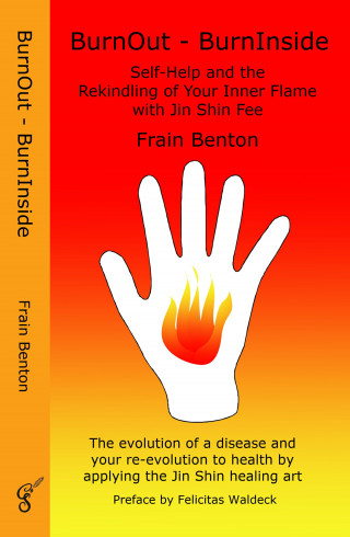 Frain Benton: BurnOut - BurnInside. Rekindle Your Inner Flame With the Jin Shin Healing Art