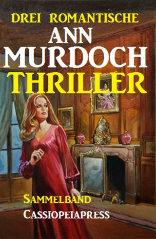 Ann Murdoch: Drei romantische Ann Murdoch Thriller