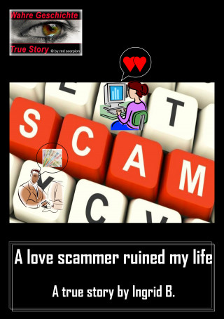 Ingrid B.: A love scammer ruined my life