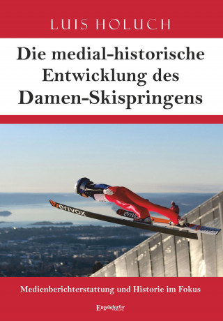 Luis Holuch: Die medial-historische Entwicklung des Damen-Skispringens
