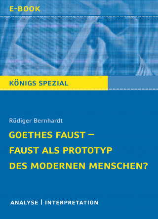 Rüdiger Bernhardt: Goethes Faust – Faust als Prototyp des modernen Menschen?