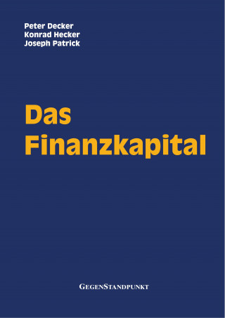 Peter Decker, Konrad Hecker, Joseph Patrick: Das Finanzkapital
