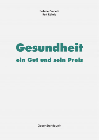 Sabine Predehl, Rolf Röhrig: Gesundheit – ein Gut und sein Preis