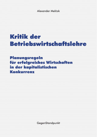 Alexander Melčok: Kritik der Betriebswirtschaftslehre